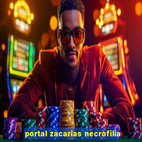 portal zacarias necrofilia